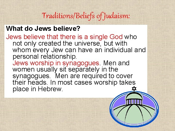 Traditions/Beliefs of Judaism: What do Jews believe? Jews believe that there is a single