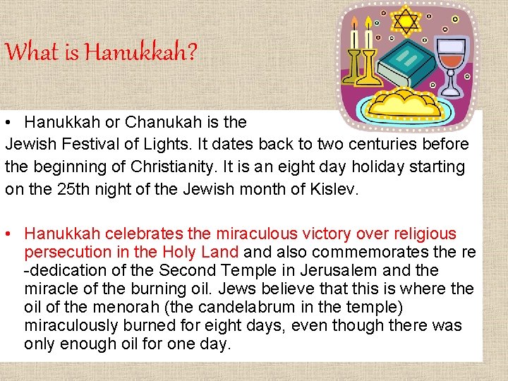 What is Hanukkah? • Hanukkah or Chanukah is the Jewish Festival of Lights. It