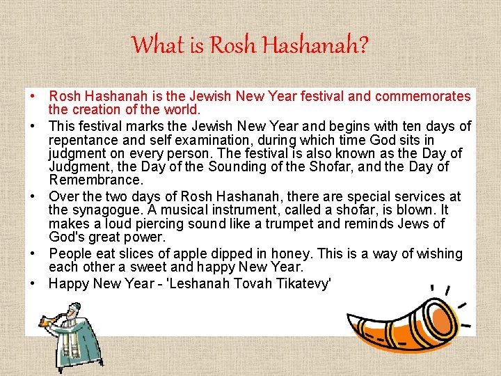 What is Rosh Hashanah? • Rosh Hashanah is the Jewish New Year festival and