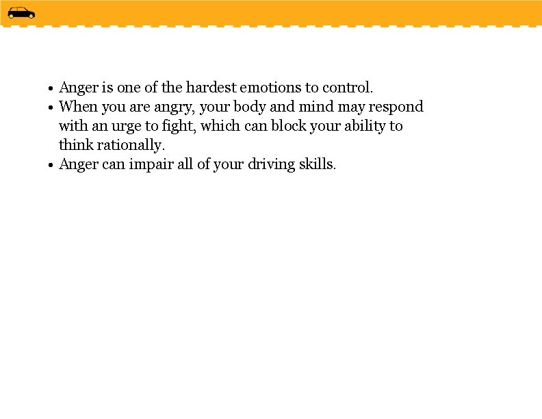  • Anger is one of the hardest emotions to control. • When you