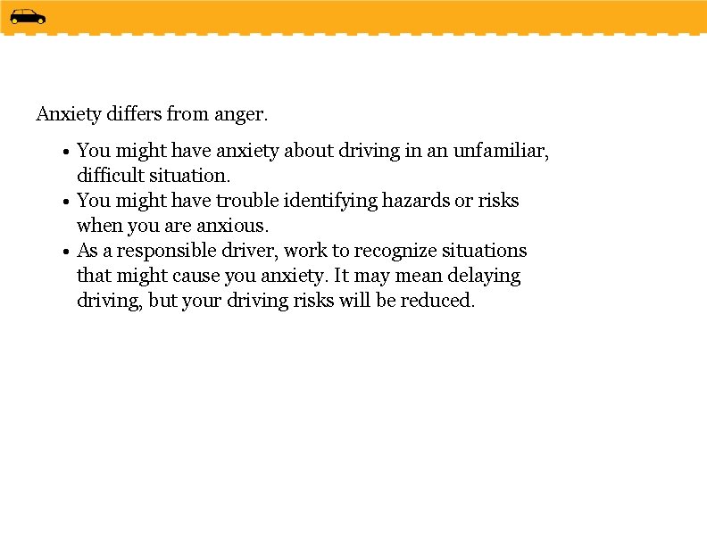 Anxiety differs from anger. • You might have anxiety about driving in an unfamiliar,