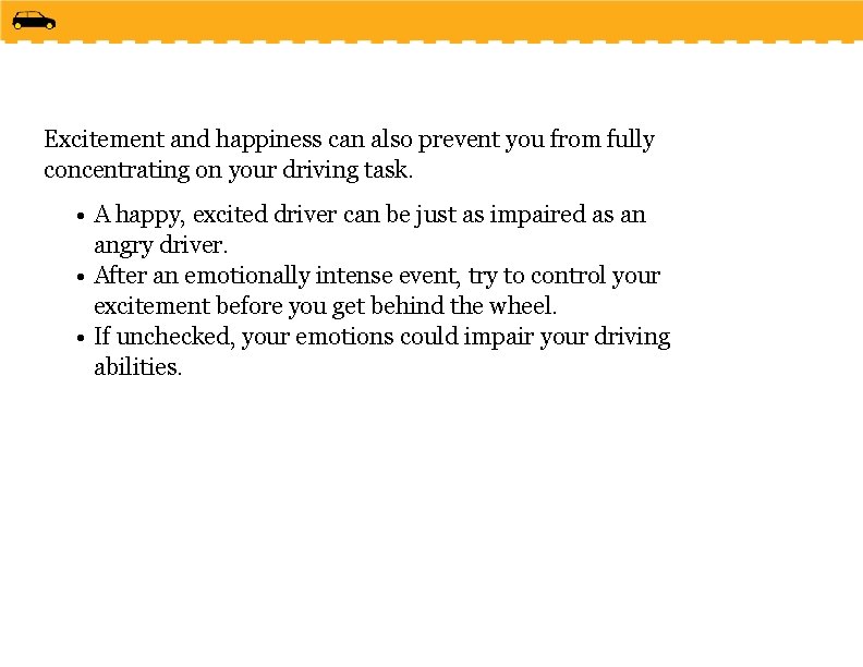 Excitement and happiness can also prevent you from fully concentrating on your driving task.
