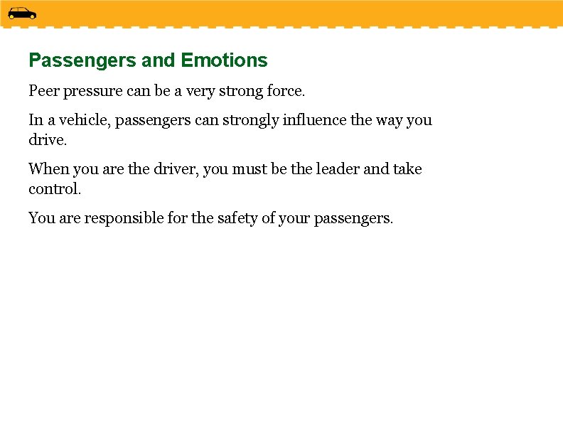 Passengers and Emotions Peer pressure can be a very strong force. In a vehicle,