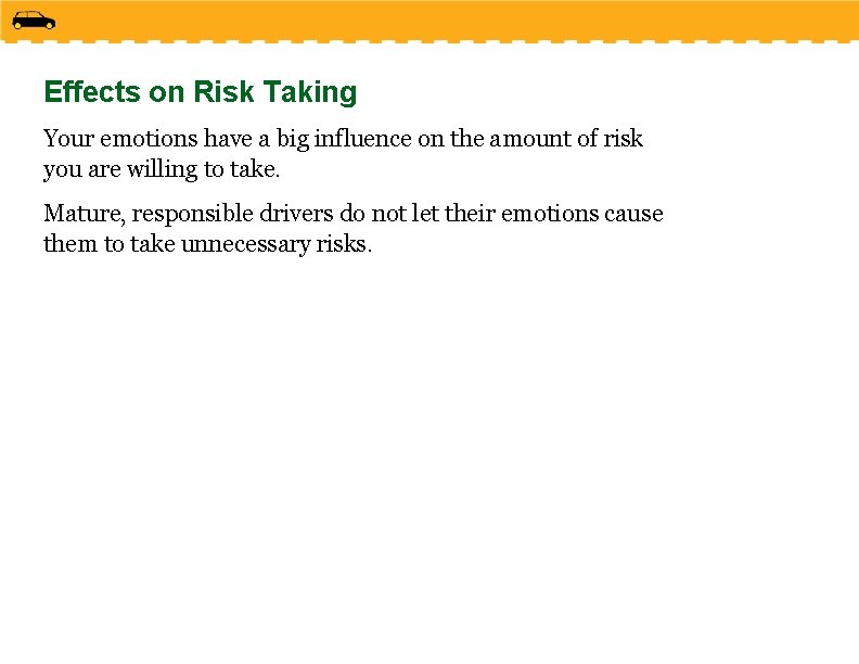Effects on Risk Taking Your emotions have a big influence on the amount of