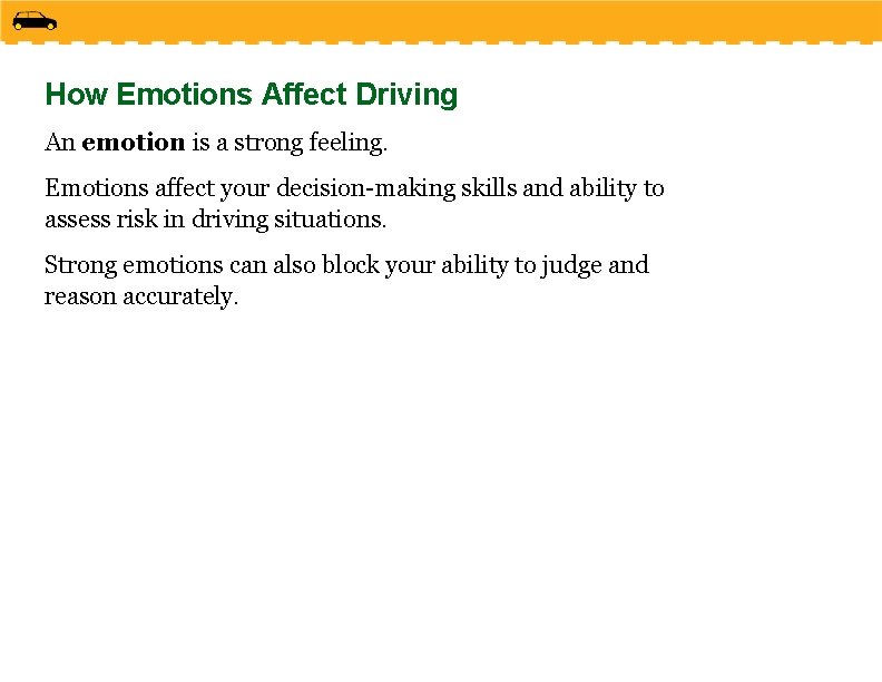How Emotions Affect Driving An emotion is a strong feeling. Emotions affect your decision-making