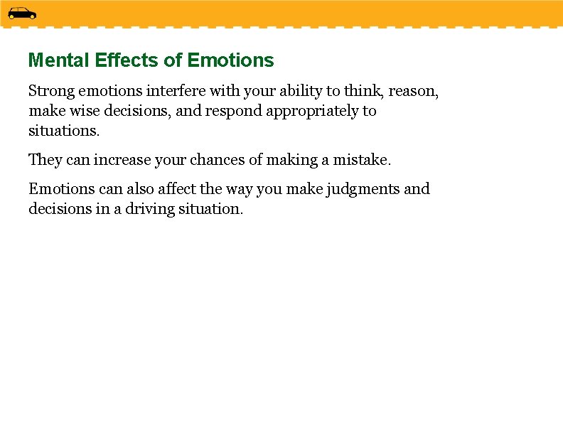 Mental Effects of Emotions Strong emotions interfere with your ability to think, reason, make