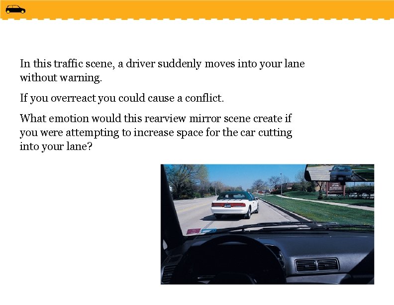 In this traffic scene, a driver suddenly moves into your lane without warning. If
