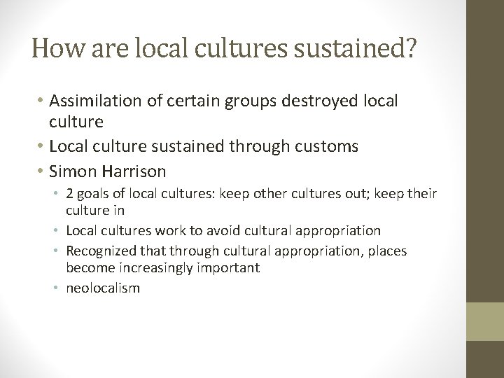 How are local cultures sustained? • Assimilation of certain groups destroyed local culture •