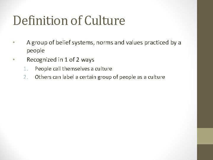 Definition of Culture • • A group of belief systems, norms and values practiced