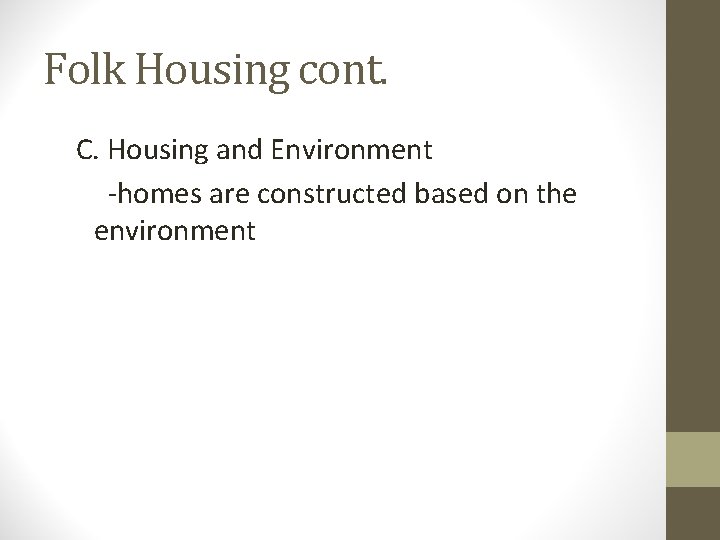 Folk Housing cont. C. Housing and Environment -homes are constructed based on the environment