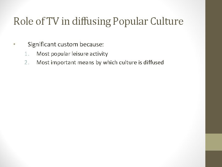 Role of TV in diffusing Popular Culture • Significant custom because: 1. 2. Most