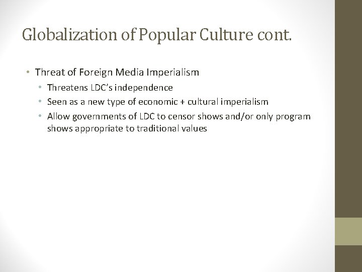 Globalization of Popular Culture cont. • Threat of Foreign Media Imperialism • Threatens LDC’s