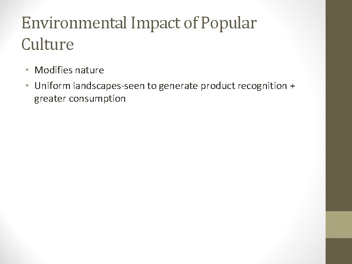 Environmental Impact of Popular Culture • Modifies nature • Uniform landscapes-seen to generate product
