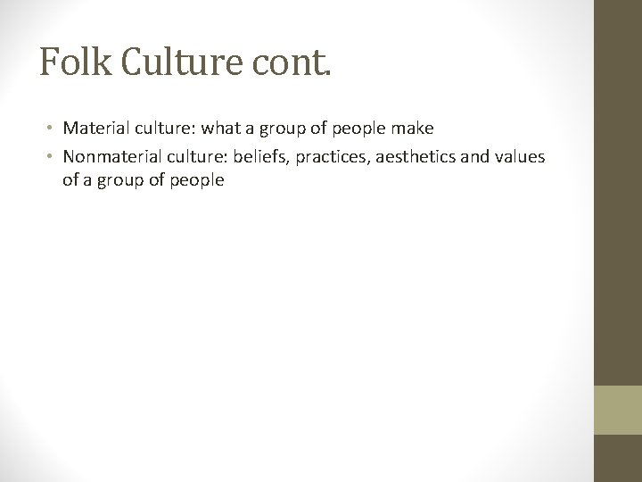 Folk Culture cont. • Material culture: what a group of people make • Nonmaterial