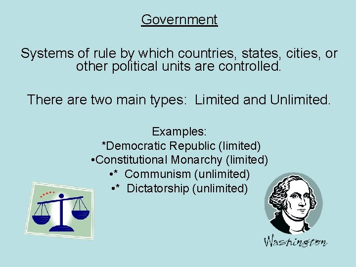 Government Systems of rule by which countries, states, cities, or other political units are