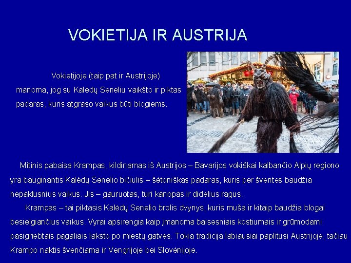 VOKIETIJA IR AUSTRIJA Vokietijoje (taip pat ir Austrijoje) manoma, jog su Kalėdų Seneliu vaikšto