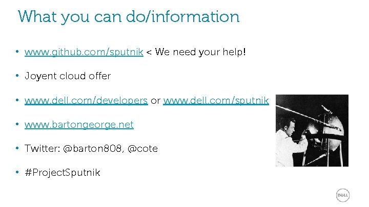 What you can do/information • www. github. com/sputnik < We need your help! •
