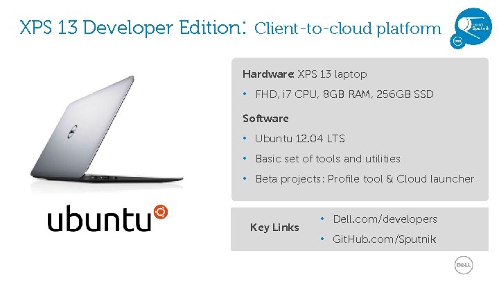 XPS 13 Developer Edition: Client-to-cloud platform Hardware: XPS 13 laptop • FHD, i 7