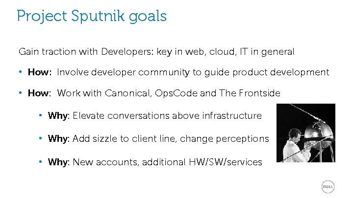 Project Sputnik goals Gain traction with Developers: key in web, cloud, IT in general