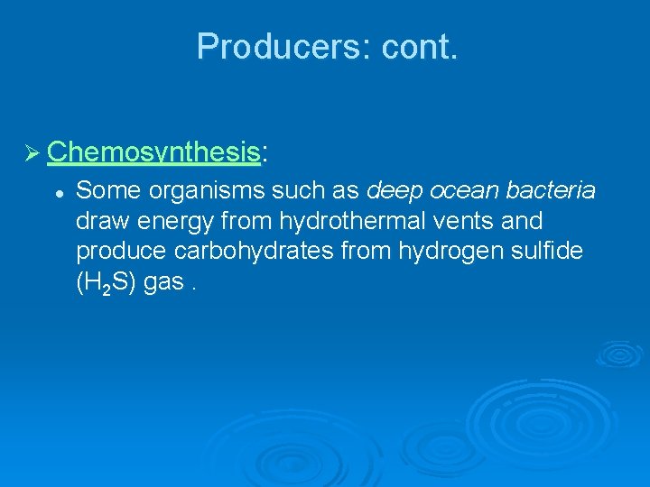 Producers: cont. Ø Chemosynthesis: l Some organisms such as deep ocean bacteria draw energy Producers: cont. Ø Chemosynthesis: l Some organisms such as deep ocean bacteria draw energy