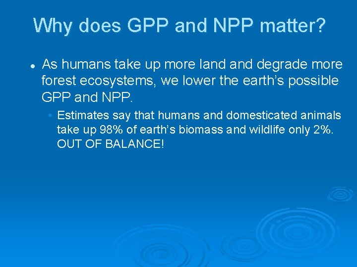Why does GPP and NPP matter? l As humans take up more land degrade Why does GPP and NPP matter? l As humans take up more land degrade