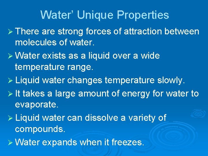 Water’ Unique Properties Ø There are strong forces of attraction between molecules of water. Water’ Unique Properties Ø There are strong forces of attraction between molecules of water.