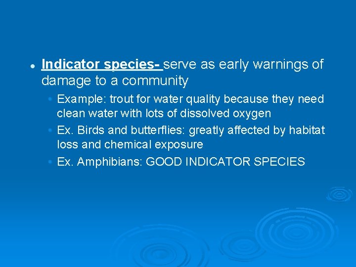 l Indicator species- serve as early warnings of damage to a community • Example: l Indicator species- serve as early warnings of damage to a community • Example: