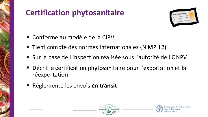 Certification phytosanitaire § Conforme au modèle de la CIPV § Tient compte des normes