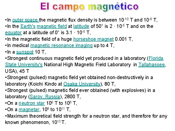  • In outer space the magnetic flux density is between 10 -10 T