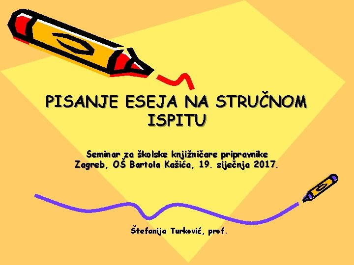 PISANJE ESEJA NA STRUČNOM ISPITU Seminar za školske knjižničare pripravnike Zagreb, OŠ Bartola Kašića,