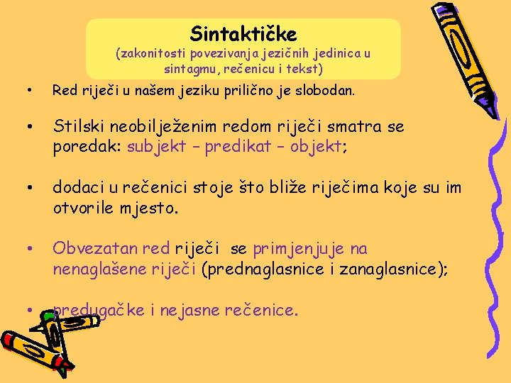 Sintaktičke (zakonitosti povezivanja jezičnih jedinica u sintagmu, rečenicu i tekst) • Red riječi u