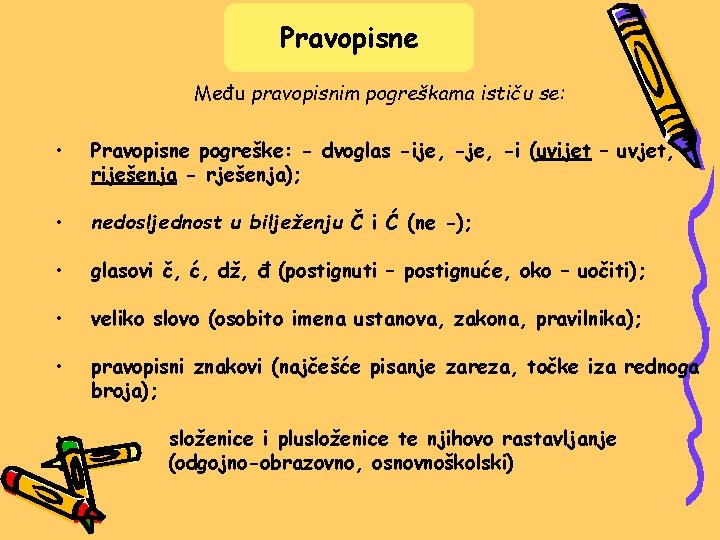 Pravopisne Među pravopisnim pogreškama ističu se: • Pravopisne pogreške: - dvoglas -ije, -i (uvijet