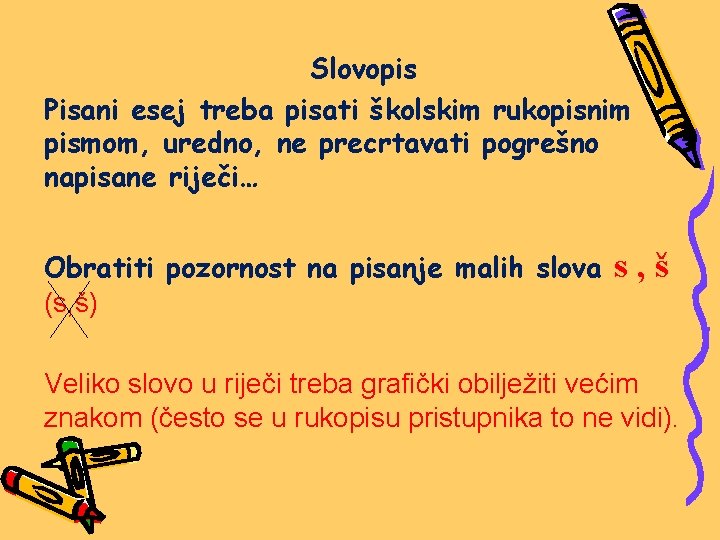 Slovopis Pisani esej treba pisati školskim rukopisnim pismom, uredno, ne precrtavati pogrešno napisane riječi…