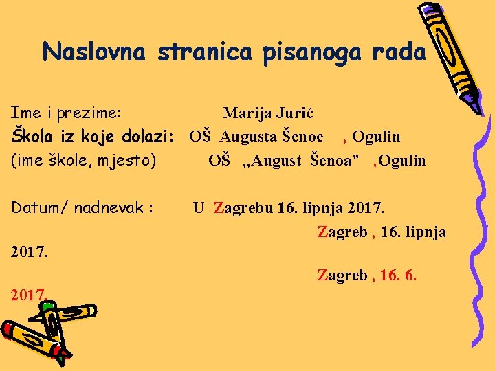 Naslovna stranica pisanoga rada Ime i prezime: Marija Jurić Škola iz koje dolazi: OŠ