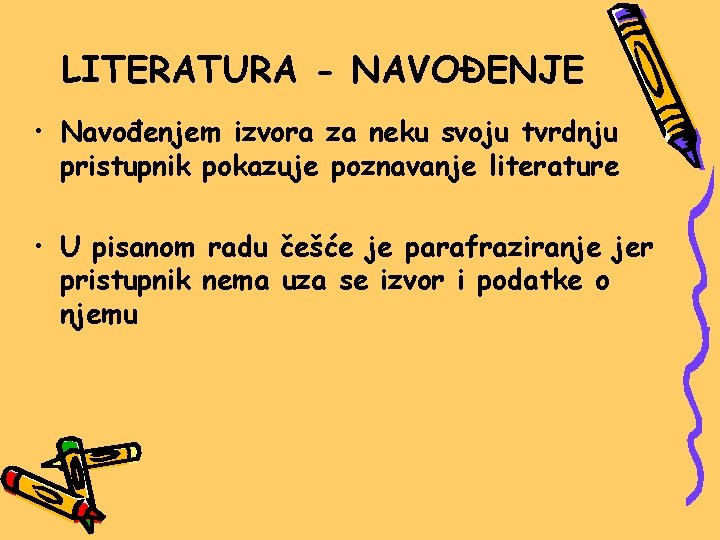 LITERATURA - NAVOĐENJE • Navođenjem izvora za neku svoju tvrdnju pristupnik pokazuje poznavanje literature