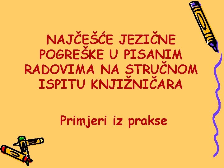 NAJČEŠĆE JEZIČNE POGREŠKE U PISANIM RADOVIMA NA STRUČNOM ISPITU KNJIŽNIČARA Primjeri iz prakse 