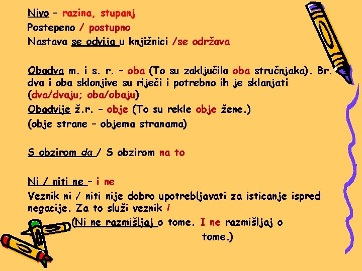 Nivo – razina, stupanj Postepeno / postupno Nastava se odvija u knjižnici /se održava