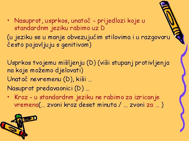  • Nasuprot, usprkos, unatoč - prijedlozi koje u standardnm jeziku rabimo uz D