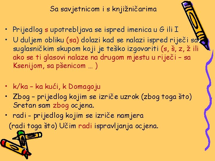 Sa savjetnicom i s knjižničarima • Prijedlog s upotrebljava se ispred imenica u G