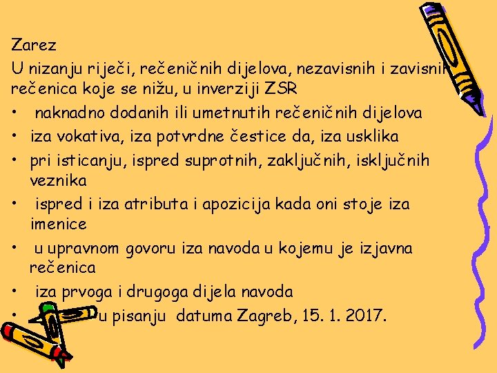 Zarez U nizanju riječi, rečeničnih dijelova, nezavisnih i zavisnih rečenica koje se nižu, u