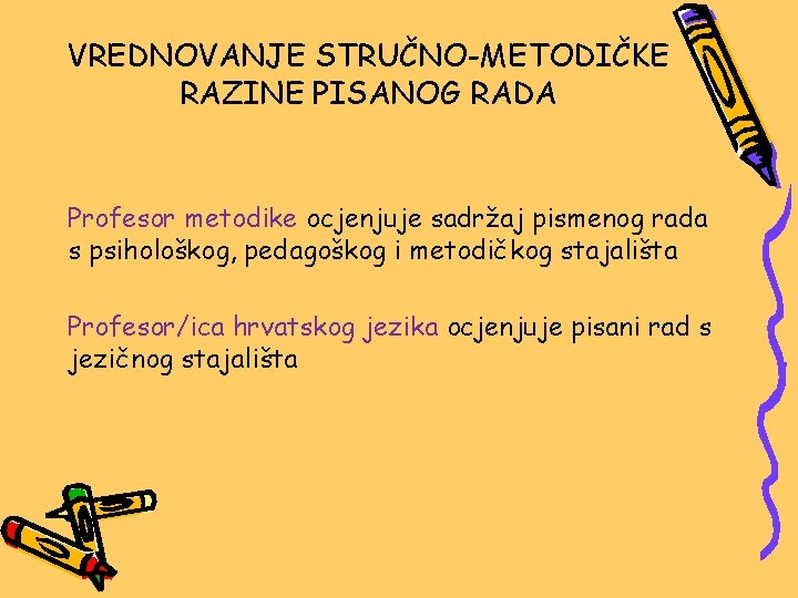 VREDNOVANJE STRUČNO-METODIČKE RAZINE PISANOG RADA Profesor metodike ocjenjuje sadržaj pismenog rada s psihološkog, pedagoškog