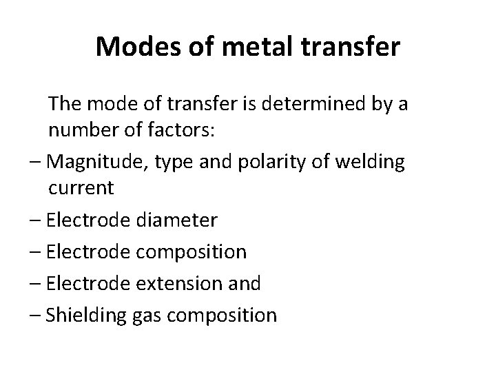 Modes of metal transfer The mode of transfer is determined by a number of