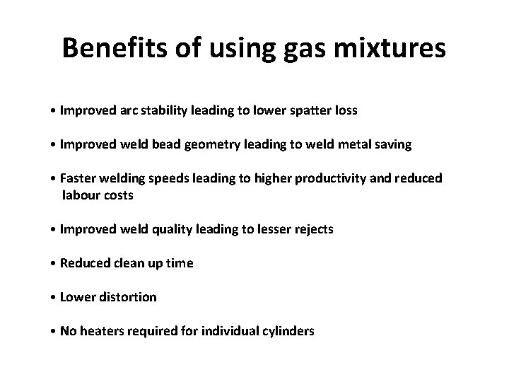 Benefits of using gas mixtures • Improved arc stability leading to lower spatter loss