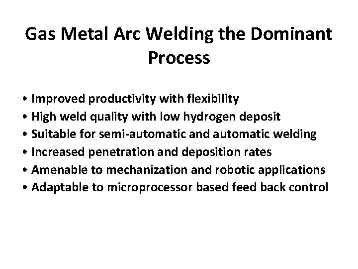 Gas Metal Arc Welding the Dominant Process • Improved productivity with flexibility • High
