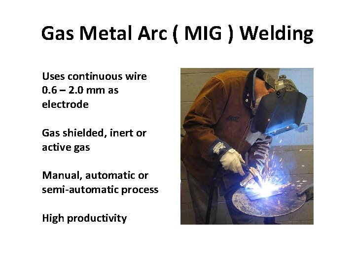 Gas Metal Arc ( MIG ) Welding Uses continuous wire 0. 6 – 2.