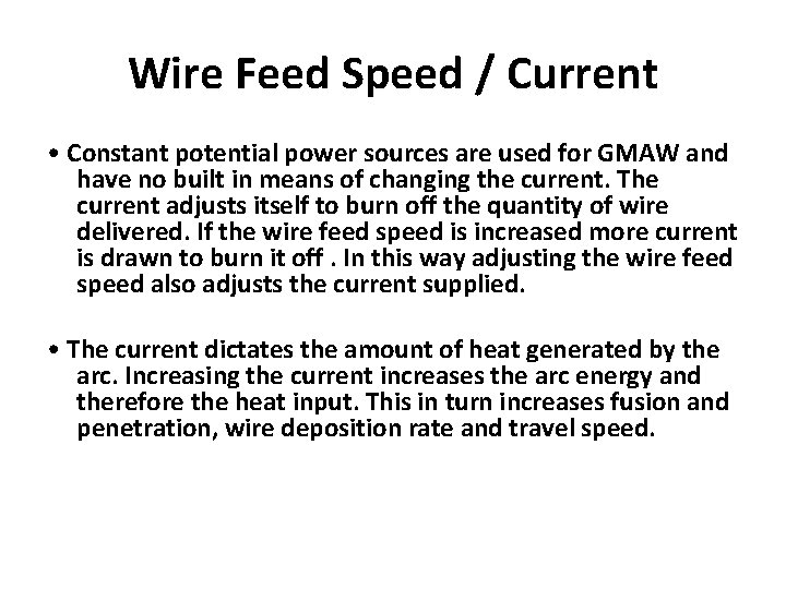 Wire Feed Speed / Current • Constant potential power sources are used for GMAW