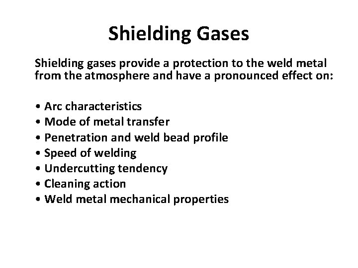 Shielding Gases Shielding gases provide a protection to the weld metal from the atmosphere