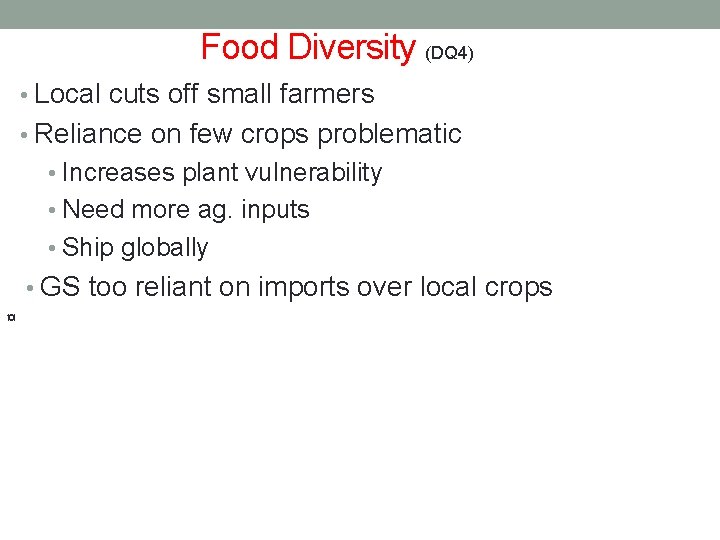 Food Diversity (DQ 4) • Local cuts off small farmers • Reliance on few