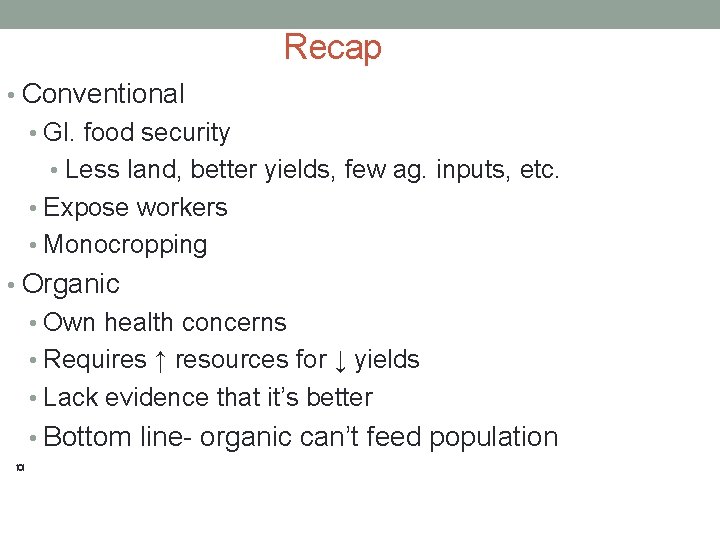 Recap • Conventional • Gl. food security • Less land, better yields, few ag.