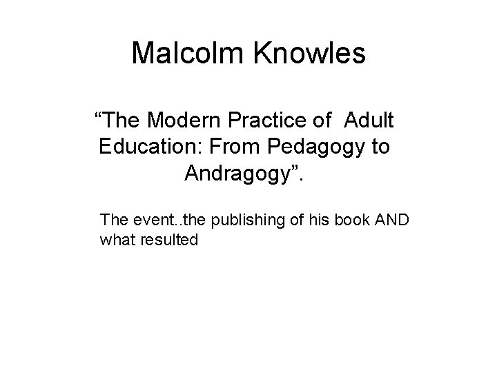 Malcolm Knowles “The Modern Practice of Adult Education: From Pedagogy to Andragogy”. The event.